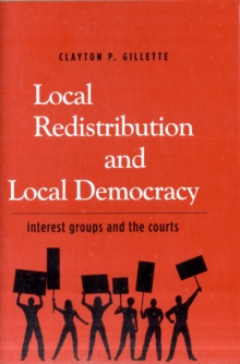 Local Redistribution and Local Democracy : Interest Groups and the Courts, Hardback Book Local Redistribution and Local Democracy : Interest Groups and the Courts, Hardback Book