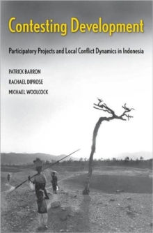 Contesting Development : Participatory Projects and Local Conflict Dynamics in Indonesia, Hardback Book Contesting Development : Participatory Projects and Local Conflict Dynamics in Indonesia, Hardback Book