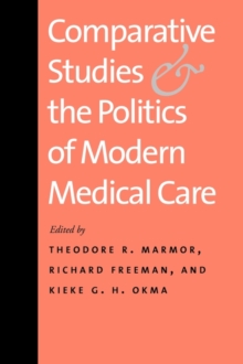 Comparative Studies and the Politics of Modern Medical Care, Paperback / softback Book Comparative Studies and the Politics of Modern Medical Care, Paperback / softback Book