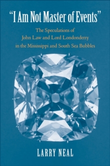"I Am Not Master of Events" : The Speculations of John Law and Lord Londonderry in the Mississippi and South Sea Bubbles, Hardback Book "I Am Not Master of Events" : The Speculations of John Law and Lord Londonderry in the Mississippi and South Sea Bubbles, Hardback Book