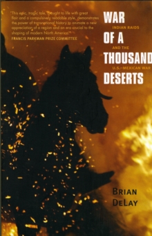 War of a Thousand Deserts : Indian Raids and the U.S.-Mexican War, Paperback / softback Book War of a Thousand Deserts : Indian Raids and the U.S.-Mexican War, Paperback / softback Book