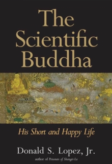 The Scientific Buddha : His Short and Happy Life