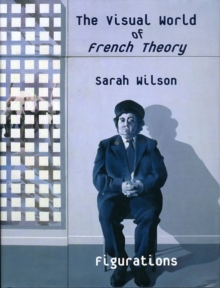 The Visual World of French Theory : Figurations, Hardback Book The Visual World of French Theory : Figurations, Hardback Book