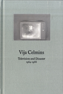Vija Celmins : Television and Disaster, 1964-1966, Hardback Book Vija Celmins : Television and Disaster, 1964-1966, Hardback Book