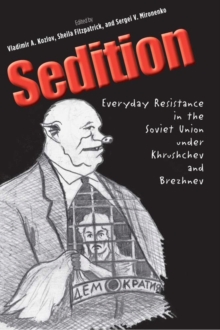 Sedition : Everyday Resistance in the Soviet Union under Khrushchev and Brezhnev