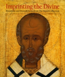 Imprinting the Divine : Byzantine and Russian Icons from The Menil Collection, Hardback Book Imprinting the Divine : Byzantine and Russian Icons from The Menil Collection, Hardback Book