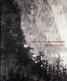 Chinese Art in an Age of Revolution : Fu Baoshi, Paperback / softback Book Chinese Art in an Age of Revolution : Fu Baoshi, Paperback / softback Book