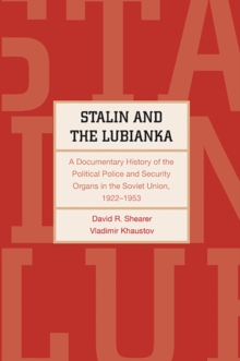 Stalin and the Lubianka : A Documentary History of the Political Police and Security Organs in the Soviet Union, 1922-1953