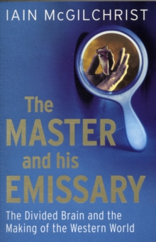 The Master and His Emissary : The Divided Brain and the Making of the Western World, Paperback Book The Master and His Emissary : The Divided Brain and the Making of the Western World, Paperback Book