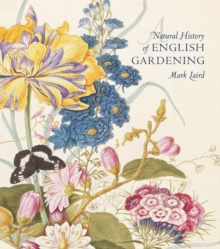 A Natural History of English Gardening : 1650-1800, Hardback Book A Natural History of English Gardening : 1650-1800, Hardback Book