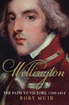 Wellington : The Path to Victory 1769-1814, Paperback Book Wellington : The Path to Victory 1769-1814, Paperback Book