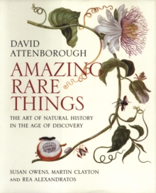 Amazing Rare Things : The Art of Natural History in the Age of Discovery, Paperback Book Amazing Rare Things : The Art of Natural History in the Age of Discovery, Paperback Book