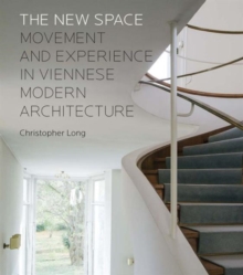 The New Space : Movement and Experience in Viennese Modern Architecture, Hardback Book The New Space : Movement and Experience in Viennese Modern Architecture, Hardback Book
