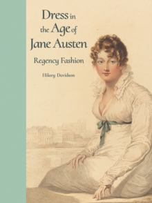 Dress in the Age of Jane Austen : Regency Fashion, Hardback Book Dress in the Age of Jane Austen : Regency Fashion, Hardback Book