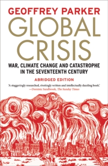 Global Crisis : War, Climate Change and Catastrophe in the Seventeenth Century - Abridged and Revised Edn, Paperback / softback Book Global Crisis : War, Climate Change and Catastrophe in the Seventeenth Century - Abridged and Revised Edn, Paperback / softback Book