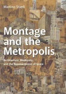 Montage and the Metropolis : Architecture, Modernity, and the Representation of Space, Hardback Book Montage and the Metropolis : Architecture, Modernity, and the Representation of Space, Hardback Book