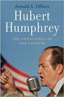 Hubert Humphrey : The Conscience of the Country, Hardback Book Hubert Humphrey : The Conscience of the Country, Hardback Book