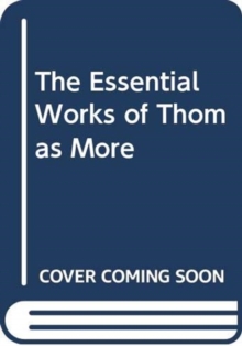 The Essential Works of Thomas More, Hardback Book The Essential Works of Thomas More, Hardback Book