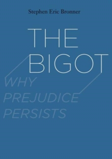 The Bigot : Why Prejudice Persists, Paperback / softback Book The Bigot : Why Prejudice Persists, Paperback / softback Book