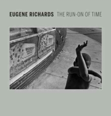 Eugene Richards : The Run-On of Time, Hardback Book Eugene Richards : The Run-On of Time, Hardback Book