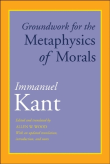 Groundwork for the Metaphysics of Morals : With an Updated Translation, Introduction, and Notes, Paperback Book Groundwork for the Metaphysics of Morals : With an Updated Translation, Introduction, and Notes, Paperback Book