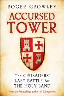 Accursed Tower : The Crusaders' Last Battle for the Holy Land, Hardback Book Accursed Tower : The Crusaders' Last Battle for the Holy Land, Hardback Book