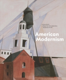 American Modernism : Highlights from the Philadelphia Museum of Art, Hardback Book American Modernism : Highlights from the Philadelphia Museum of Art, Hardback Book
