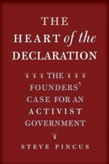 The Heart of the Declaration : The Founders' Case for an Activist Government, Paperback Book The Heart of the Declaration : The Founders' Case for an Activist Government, Paperback Book