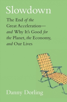 Slowdown : The End of the Great Acceleration?and Why It?s Good for the Planet, the Economy, and Our Lives, Hardback Book Slowdown : The End of the Great Acceleration?and Why It?s Good for the Planet, the Economy, and Our Lives, Hardback Book