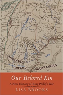 Our Beloved Kin : A New History of King Philip's War