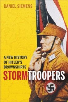 Stormtroopers : A New History of Hitler's Brownshirts, Paperback / softback Book Stormtroopers : A New History of Hitler's Brownshirts, Paperback / softback Book