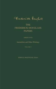 The Frederick Douglass Papers : Series Four: Journalism and Other Writings, Volume 1