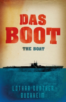 Das Boot : The enthralling true story of a U-Boat commander and crew during the Second World War