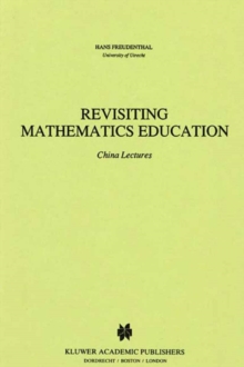 Revisiting Mathematics Education : China Lectures