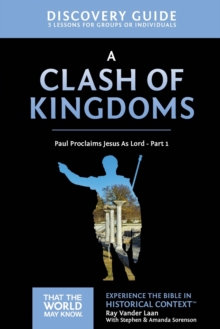 A Clash of Kingdoms Discovery Guide : Paul Proclaims Jesus As Lord – Part 1