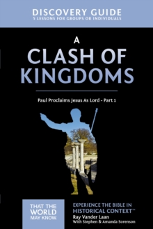 A Clash of Kingdoms Discovery Guide : Paul Proclaims Jesus As Lord - Part 1