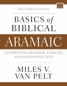Basics of Biblical Aramaic, Second Edition : Complete Grammar, Lexicon, and Annotated Text