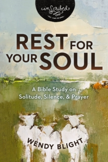 Rest for Your Soul : A Bible Study on Solitude, Silence, and Prayer