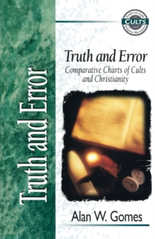 Truth and Error : Comparative Charts of Cults and Christianity