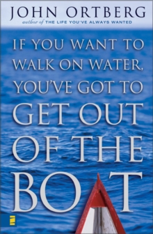 If You Want to Walk on Water, You've Got to Get Out of the Boat, Hardback Book If You Want to Walk on Water, You've Got to Get Out of the Boat, Hardback Book