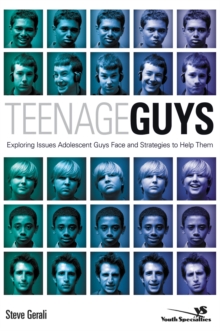 Teenage Guys : Exploring Issues Adolescent Guys Face and Strategies to Help Them, Paperback / softback Book Teenage Guys : Exploring Issues Adolescent Guys Face and Strategies to Help Them, Paperback / softback Book