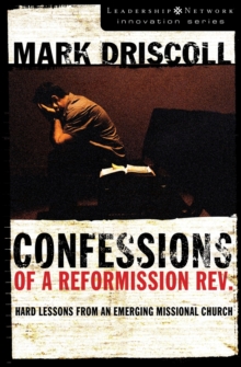 Confessions of a Reformission Rev. : Hard Lessons from an Emerging Missional Church