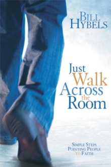 Just Walk Across the Room : Simple Steps Pointing People to Faith, Paperback Book Just Walk Across the Room : Simple Steps Pointing People to Faith, Paperback Book