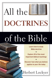 All the Doctrines of the Bible, Paperback / softback Book All the Doctrines of the Bible, Paperback / softback Book