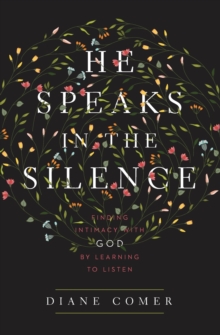 He Speaks in the Silence : Finding Intimacy with God by Learning to Listen, Paperback / softback Book He Speaks in the Silence : Finding Intimacy with God by Learning to Listen, Paperback / softback Book