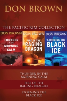 The Pacific Rim Collection : Thunder in the Morning Calm, Fire of the Raging Dragon, Storming the Black Ice