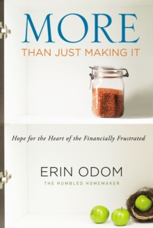 More Than Just Making It : Hope for the Heart of the Financially Frustrated, Paperback / softback Book More Than Just Making It : Hope for the Heart of the Financially Frustrated, Paperback / softback Book