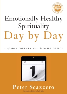 Emotionally Healthy Spirituality Day by Day : A 40-Day Journey with the Daily Office