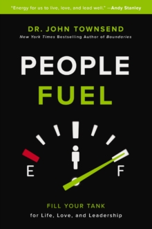 People Fuel : Fill Your Tank for Life, Love, and Leadership, Paperback / softback Book People Fuel : Fill Your Tank for Life, Love, and Leadership, Paperback / softback Book