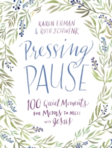 Pressing Pause : 100 Quiet Moments for Moms to Meet with Jesus, Hardback Book Pressing Pause : 100 Quiet Moments for Moms to Meet with Jesus, Hardback Book